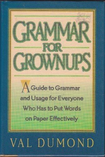 Book Grammar for Grownups: A Guide to Grammar and Usage for Everyone Who Has to Put Words on Paper... free