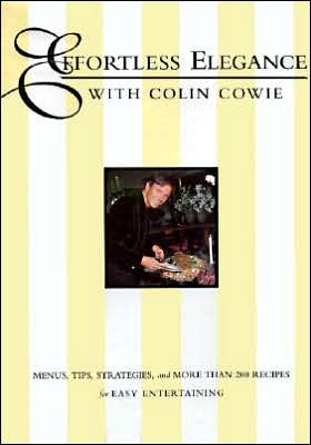 Book Effortless Elegance With Colin Cowie: Menus, Tips, Strategies, and More Than 200 Recipes free
