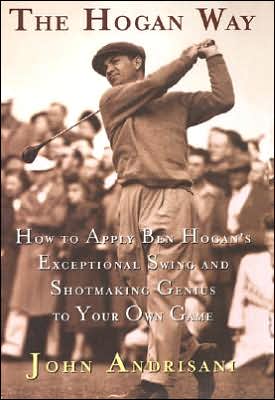 Book The Hogan Way: How to Apply Ben Hogan's Exceptional Swing and Shotmaking Genius to Your Own Game free