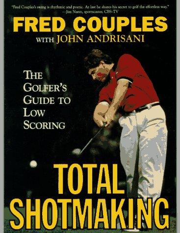 Book Total Shotmaking: The Golfer's Guide to Low Scoring free