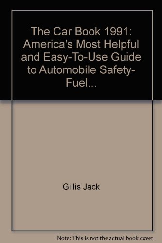 Book The Car Book 1991: America's Most Helpful and Easy-To-Use Guide to Automobile Safety, Fuel... free