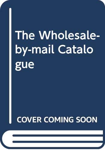 Book The Wholesale-by-Mail Catalog, 1994 : How Consumers Can Shop by Mail, Telephone, or Online Service and Save 30 to 90 Percent Off List Price free