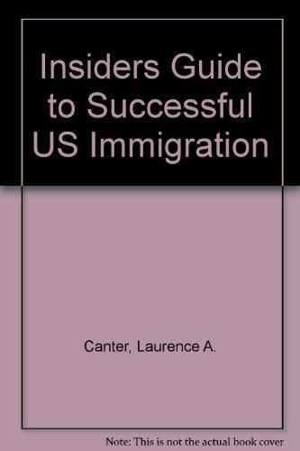 Book The Insider's Guide to Successful U.S. Immigration: Discover How to Make the New Immigration Act Work for You free
