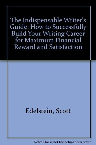 Book The Indispensable Writer's Guide: How to Successfully Build Your Writing Career for Maximum Financial Reward and Satisfaction free