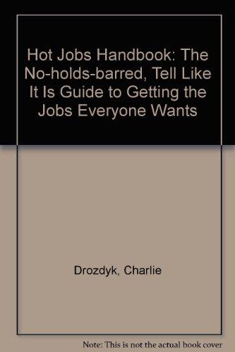 Book Hot Jobs: The No-Holds-Barred, Tell-It-Like-It-Is Guide to Getting the Jobs Everyone Wants free