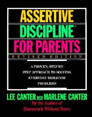 Book Assertive Discipline for Parents: A Proven, Step-by-Step Approach to Solving Everyday Behavior Problems free