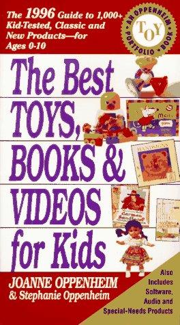 Book The Best Toys, Books and Videos for Kids: The 1996 Guide to 1,000+ Kid-Tested Classic and New Products for Ages 0-10 free