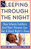 Book Sleeping Through the Night: How Infants, Toddlers, and Their Parents Can Get a Good Night's Sleep free