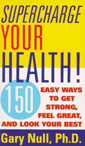 Book Supercharge Your Health: 150 Easy Ways to Get Strong, Feel Great, and Look Your Best free