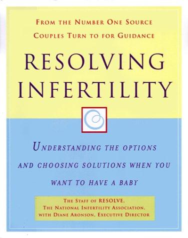 Book Resolving Infertility: Understanding the Options and Choosing Solutions When You Want to Have a Baby free