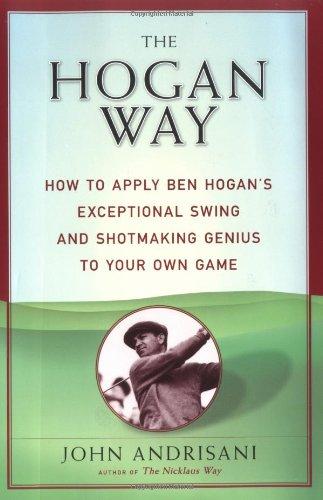 Book The Hogan Way: How to Apply Ben Hogan's Exceptional Swing and Shotmaking Genius to Your Own Game free