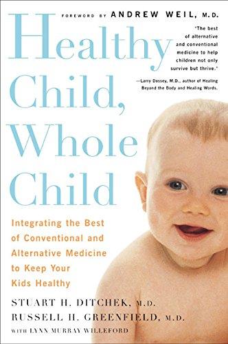 Book Healthy Child, Whole Child: Integrating the Best of Conventional and Alternative Medicine to Keep Your Kids Healthy free