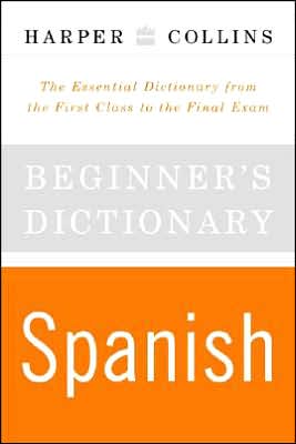 Book HarperCollins Beginner's Spanish Dictionary: The Essential Dictionary From the First Class to the Final Exam free