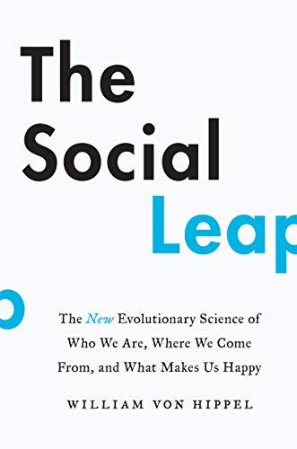 Book The Social Leap: The New Evolutionary Science of Who We Are, Where We Come From, and What Makes Us Happy free