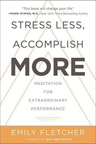 Book Stress Less, Accomplish More: Meditation for Extraordinary Performance free