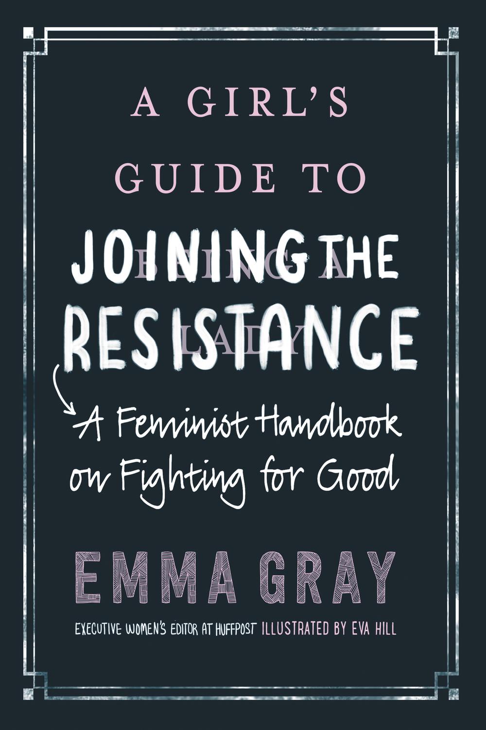 Book A Girl's Guide to Joining the Resistance: A Feminist Handbook on Fighting for Good free