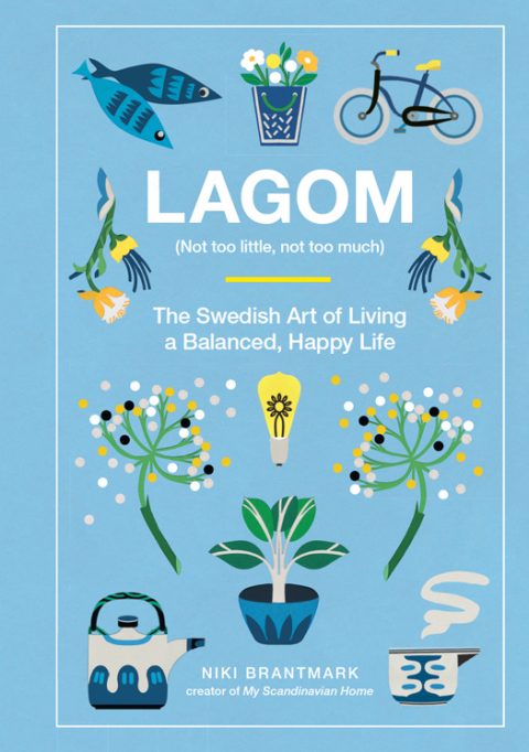 Book Lagom: Not Too Little, Not Too Much: The Swedish Art of Living a Balanced, Happy Life free