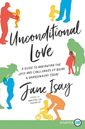 Book Unconditional Love: A Guide for Navigating the Joys and Challenges of Being a Grandparent Today free