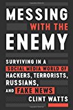 Book Messing with the Enemy: Surviving in a Social Media World of Hackers, Terrorists, Russians, and Fake News free