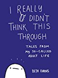 Book I Really Didn't Think This Through: Tales from My So-Called Adult Life free