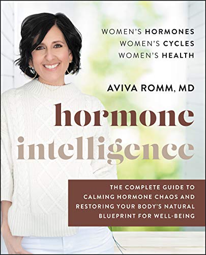 Book Hormone Intelligence: The Complete Guide to Calming Hormone Chaos and Restoring Your Body's Natural Blueprint for Well-Being free