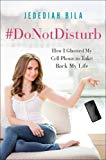 Book #DoNotDisturb: How I Ghosted My Cell Phone to Take Back My Life free