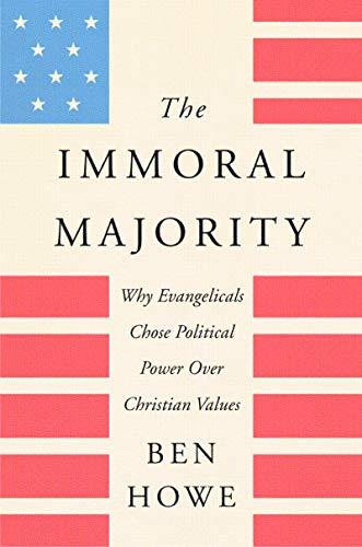 Book The Immoral Majority: Why Evangelicals Chose Political Power over Christian Values free
