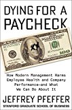 Book Dying for a Paycheck: How Modern Management Harms Employee Health and Company Performance―and What We Can Do About It free