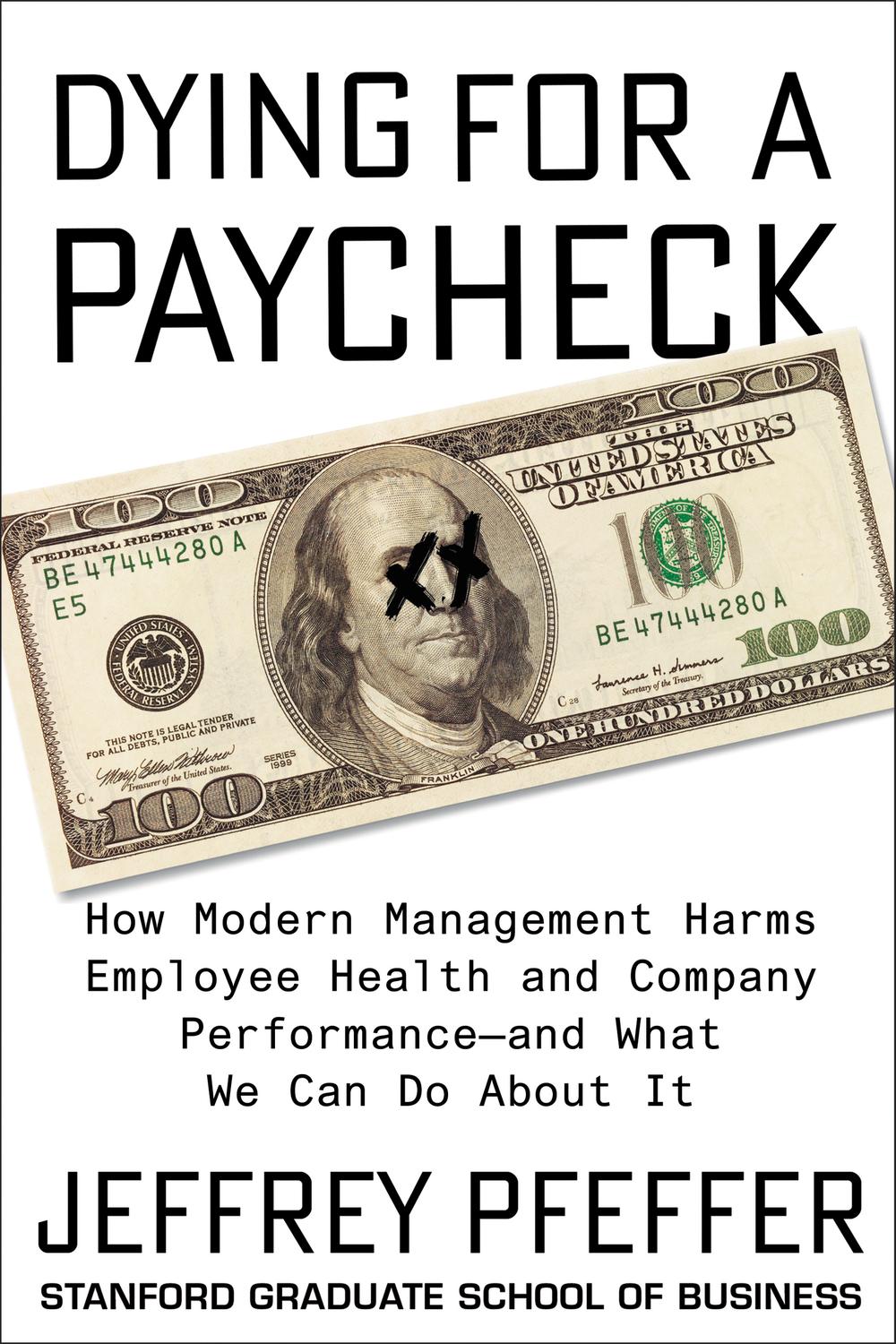 Book Dying for a Paycheck: How Modern Management Harms Employee Health and Company Performance—and What We Can Do About It free