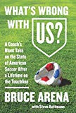 Book What's Wrong with US?: A Coach's Blunt Take on the State of American Soccer After a Lifetime on the Touchline free