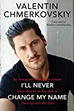 Book I'll Never Change My Name: An Immigrant's American Dream from Ukraine to the USA to Dancing with the Stars free