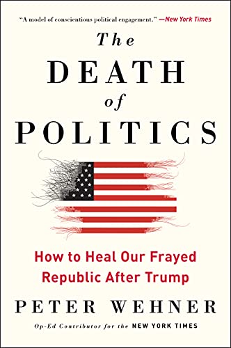 Book The Death of Politics: How to Heal Our Frayed Republic After Trump free