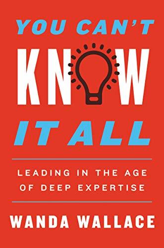 Book You Can't Know It All: Leading in the Age of Deep Expertise free