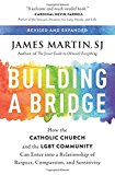 Book Building a Bridge: How the Catholic Church and the LGBT Community Can Enter into a Relationship of Respect, Compassion, and Sensitivity free