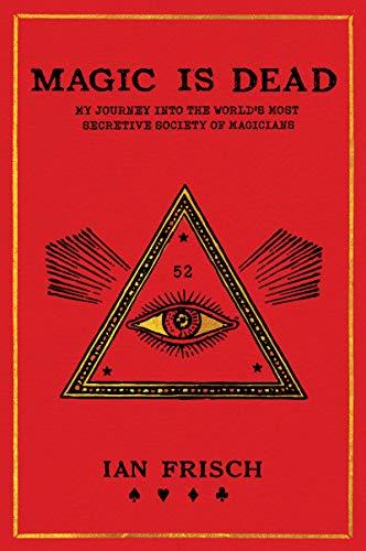 Book Magic Is Dead: My Journey into the World's Most Secretive Society of Magicians free