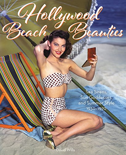 Book Hollywood Beach Beauties: Sea Sirens, Sun Goddesses, and Summer Style 1930-1970 free