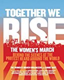 Book Together We Rise: Behind the Scenes at the Protest Heard Around the World free Book Together We Rise: Behind the Scenes at the Protest Heard Around the World free