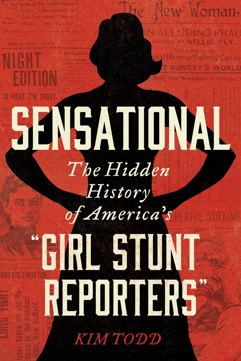 Book Sensational: The Hidden History of America's “Girl Stunt Reporters” free