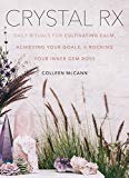 Book Crystal Rx: Daily Rituals for Cultivating Calm, Achieving Your Goals, and Rocking Your Inner Gem Boss free