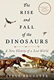 Book The Rise and Fall of the Dinosaurs: A New History of a Lost World free