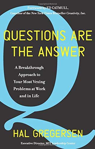 Book Questions Are the Answer: A Breakthrough Approach to Your Most Vexing Problems at Work and in Life free