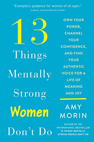 Book 13 Things Mentally Strong Women Don't Do: Own Your Power, Channel Your Confidence, and Find Your Authentic Voice for a Life of Meaning and Joy free