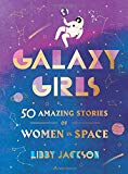 Book Galaxy Girls: 50 Amazing Stories of Women in Space free
