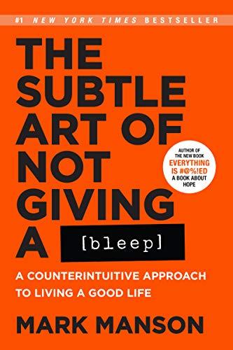 Book The Subtle Art of Not Giving a Bleep: A Counterintuitive Approach to Living a Good Life free