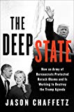 Book The Deep State: How an Army of Bureaucrats Protected Barack Obama and Is Working to Destroy the Trump Agenda free