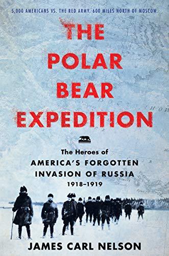 Book The Polar Bear Expedition: The Heroes of America's Forgotten Invasion of Russia, 1918-1919 free
