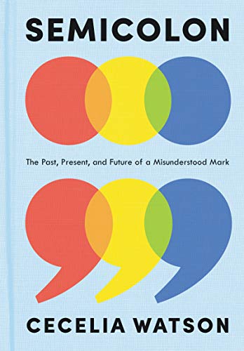 Book Semicolon: The Past, Present, and Future of a Misunderstood Mark free