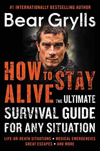 Book How to Stay Alive: The Ultimate Survival Guide for Any Situation free