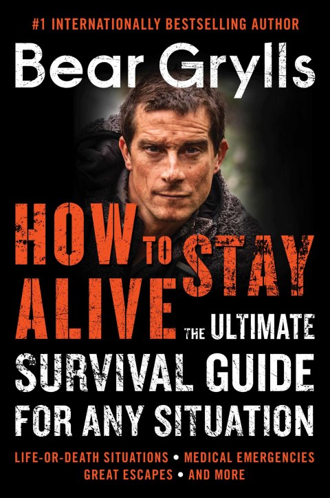 Book How to Stay Alive: The Ultimate Survival Guide for Any Situation free