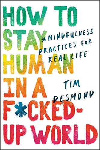 Book How to Stay Human in a F*cked-Up World: Mindfulness Practices for Real Life free